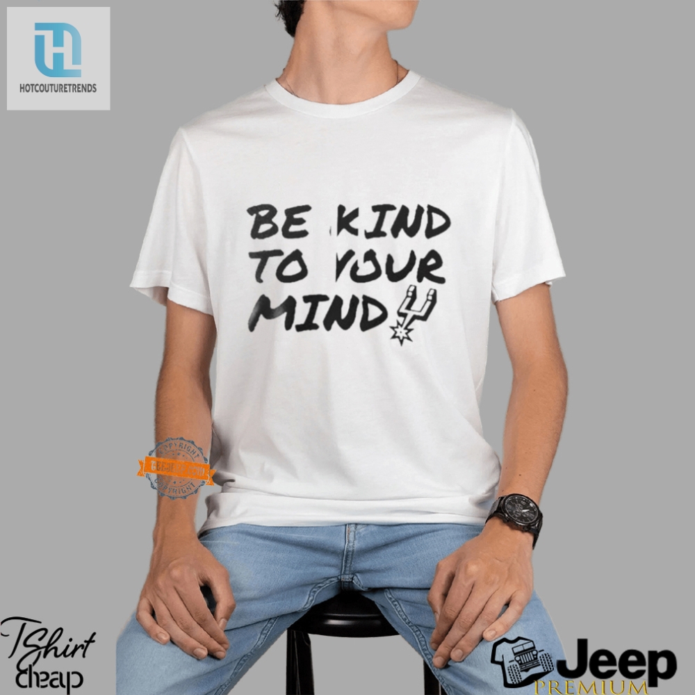 Score Laughs With Spurs Be Kind To Your Mind Tee