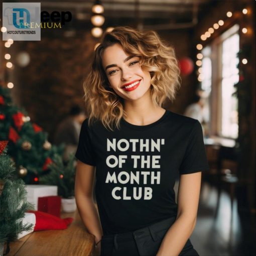 Join The Fun Unique Nothin Of The Month Club Tee hotcouturetrends 1