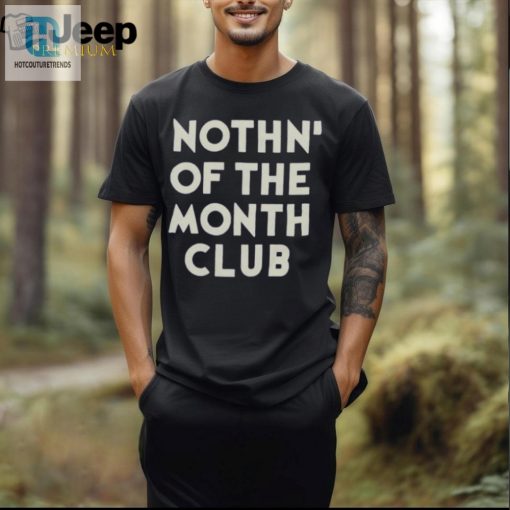 Join The Fun Unique Nothin Of The Month Club Tee hotcouturetrends 1 1