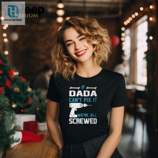 Funny Dada Cant Fix It Grandpa Tshirt Unique Gift Idea hotcouturetrends 1