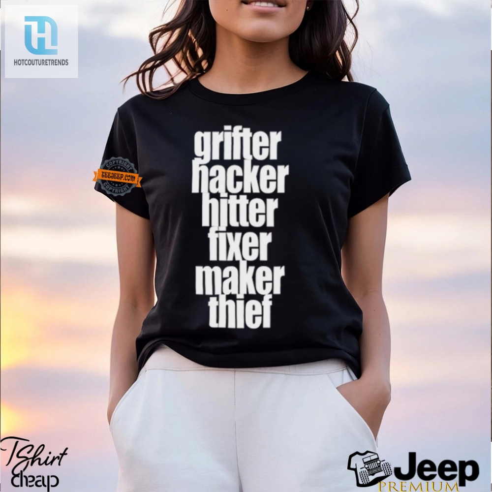 Grìfter Hacker Hitter Maker Thief Shirt  Funny  Unique