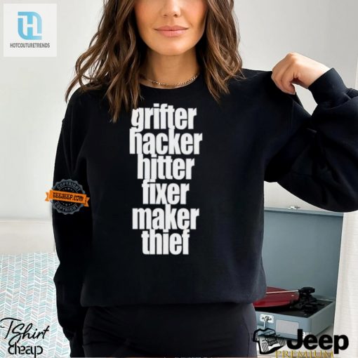 Grifter Hacker Hitter Maker Thief Shirt Funny Unique hotcouturetrends 1 3