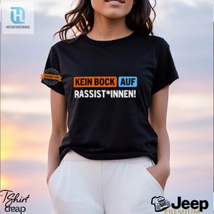 Funny Unique Bock Auf Rassist Innen Tshirt Stand Out hotcouturetrends 1 1