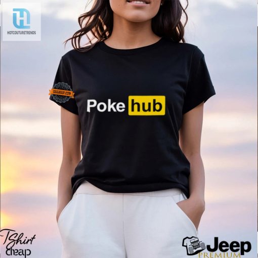 Funny Unique Poke Hub Shirt Stand Out In Style hotcouturetrends 1 1