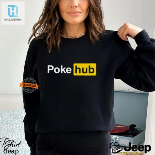 Funny Unique Poke Hub Shirt Stand Out In Style hotcouturetrends 1 3