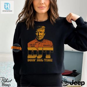 Djt Doin Jail Time Shirt Hilarious And Unique Design hotcouturetrends 1 3
