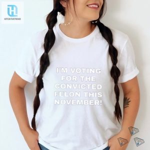 Vote Felon Fun Patriots Prestige Election Humor Shirt hotcouturetrends 1 3