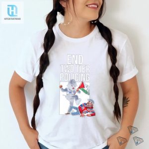 End Two Tier Policing Shirt Wear Your Satire With Pride hotcouturetrends 1 3