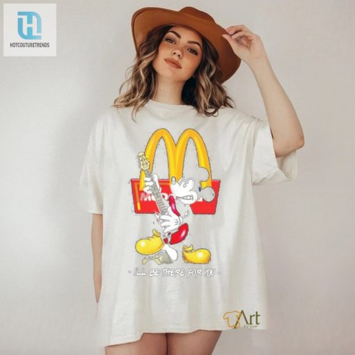 Funny Official Mickey Mcdonalds Ill Be There For You Tee hotcouturetrends 1 1