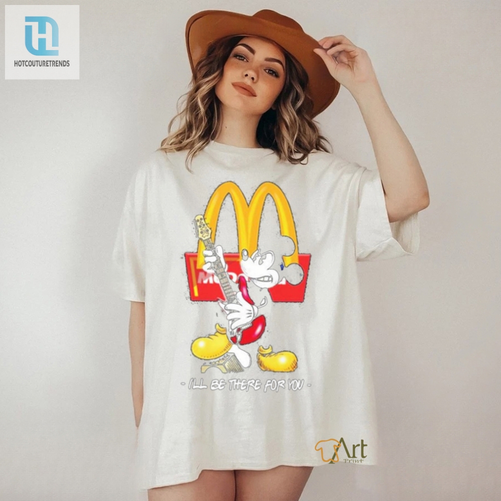 Funny Official Mickey Mcdonalds Ill Be There For You Tee