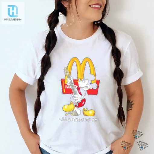 Funny Official Mickey Mcdonalds Ill Be There For You Tee hotcouturetrends 1 3