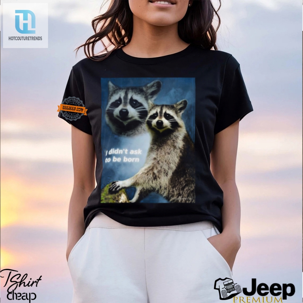 Laughoutloud Raccoon Shirt  Embrace Your Born Identity