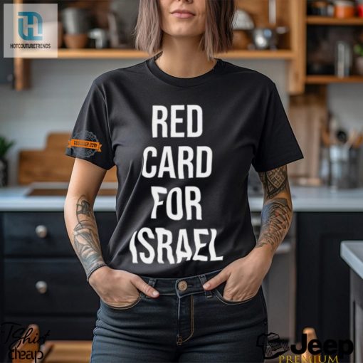 Get A Red Card For Israel Shirt Unique Hilarious Gear hotcouturetrends 1