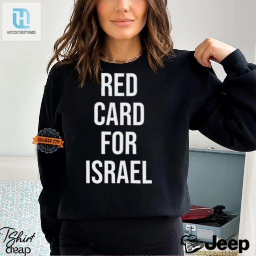 Get A Red Card For Israel Shirt Unique Hilarious Gear hotcouturetrends 1 3