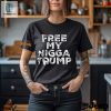 Free My Nigga Trump Shirt Hilarious Unique Design hotcouturetrends 1