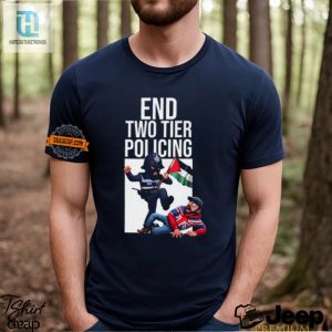 End Two Tier Policing Shirt Hilariously Stand Out Style hotcouturetrends 1 2