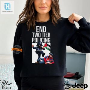 End Two Tier Policing Shirt Hilariously Stand Out Style hotcouturetrends 1 3