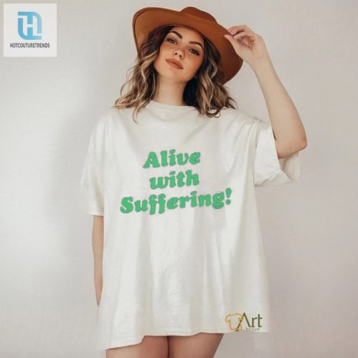 Get Laughs With Our Unique Alive With Suffering Shirt hotcouturetrends 1 1