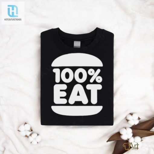 Get 100 Eat Shirt Hilariously Unique Oneofakind hotcouturetrends 1 3