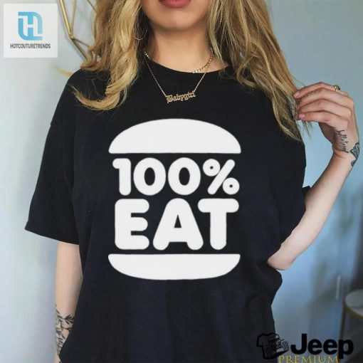 Get A Bite Out Of Style With Our 100 Eat Shirt Uniquely Fun hotcouturetrends 1