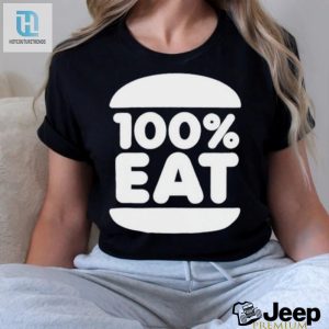 Get A Bite Out Of Style With Our 100 Eat Shirt Uniquely Fun hotcouturetrends 1 1