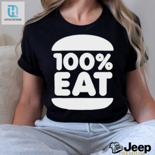 Get A Bite Out Of Style With Our 100 Eat Shirt Uniquely Fun hotcouturetrends 1 1