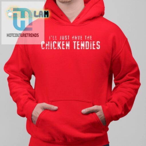 Funny Ill Just Have The Chicken Tendies Tshirt Unique Tee hotcouturetrends 1