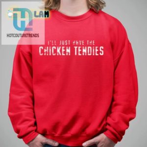 Funny Ill Just Have The Chicken Tendies Tshirt Unique Tee hotcouturetrends 1 2