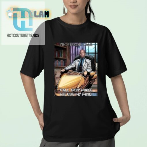 Get Laughs With Professor Dmx Yall Gon Make Me Use My Mind Tee hotcouturetrends 1 2