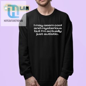 Cool Mysterious Nope Just Autistic Shirt Funny Unique hotcouturetrends 1 3