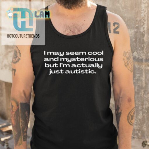 Cool Mysterious Nope Just Autistic Shirt Funny Unique hotcouturetrends 1 4