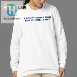 Humorous I Dont Need A Man Shirt Unique Witty Wear hotcouturetrends 1 3