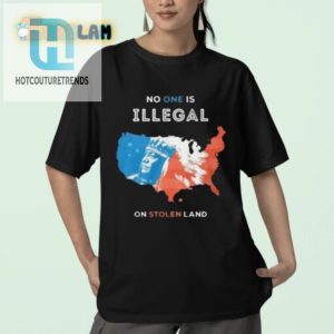 Funny No One Is Illegal On Stolen Land Tee Stand Out hotcouturetrends 1 2