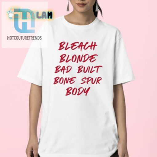 Get Noticed Hilarious Bleach Blonde Bone Spur Shirt hotcouturetrends 1 2