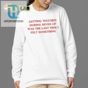 Funny Seven Up Touch Shirt Last Time I Felt Anything hotcouturetrends 1 3