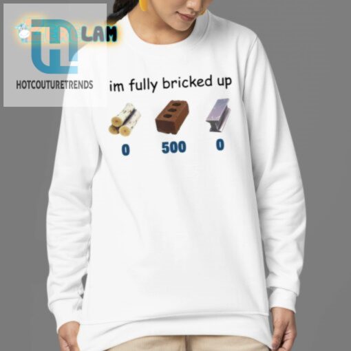 Get Lols With Our Unique Im Fully Bricked Up Shirt hotcouturetrends 1 3