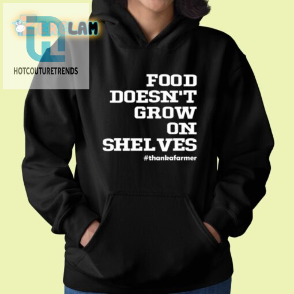 Funny Food Doesnt Grow On Shelves Unique Tshirt