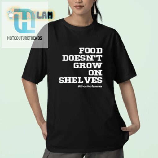 Funny Food Doesnt Grow On Shelves Unique Tshirt hotcouturetrends 1 2