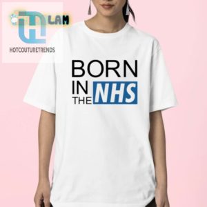 Lolworthy Born In The Nhs Shirt Wear Your Birthright hotcouturetrends 1 2