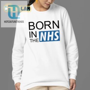 Lolworthy Born In The Nhs Shirt Wear Your Birthright hotcouturetrends 1 3