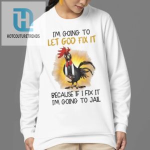 Funny Let God Fix It Chicken Shirt Unique Hilarious Tee hotcouturetrends 1 3