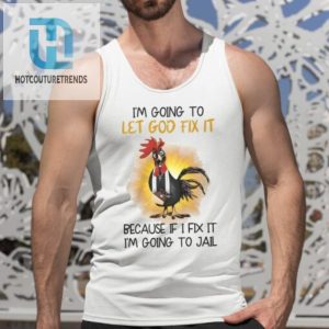 Funny Let God Fix It Chicken Shirt Unique Hilarious Tee hotcouturetrends 1 4