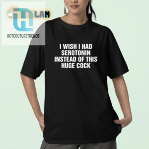 Hilarious I Wish I Had Serotonin Novelty Shirt Unique Design hotcouturetrends 1 2