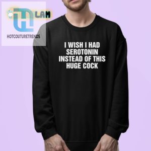 Hilarious I Wish I Had Serotonin Novelty Shirt Unique Design hotcouturetrends 1 3