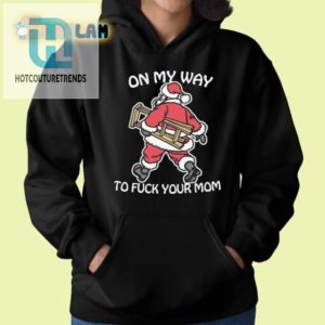 Funny On My Way To Fuck Your Mom Tshirt Stand Out Boldly hotcouturetrends 1 1