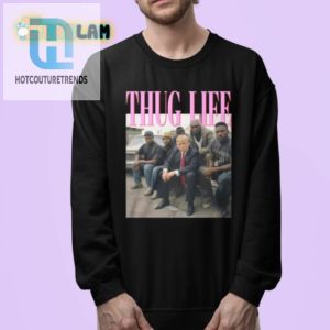 Funny Donald Trump Thug Life Tshirt Unique Hilarious hotcouturetrends 1 3