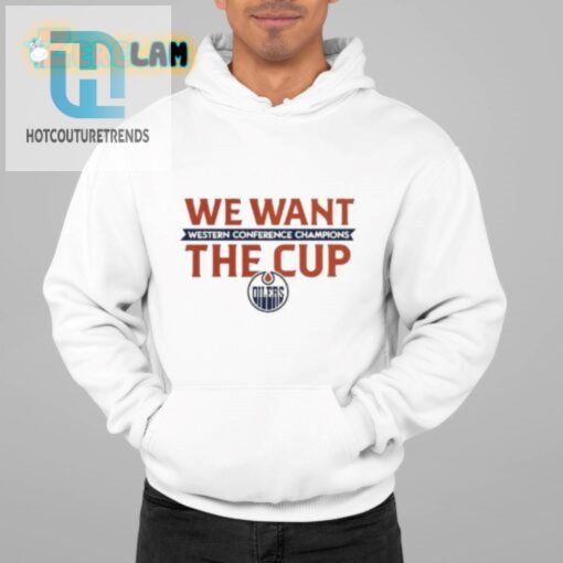 Get The Laughs 2024 Oilers We Want The Cup Shirt hotcouturetrends 1 4