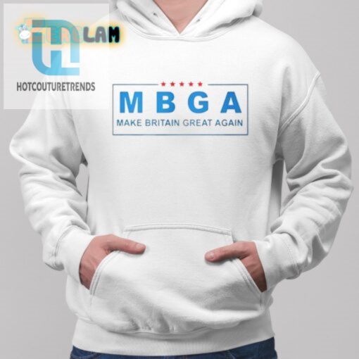 Get Laughs With Our Unique Mbga Make Britain Great Again Shirt hotcouturetrends 1 1