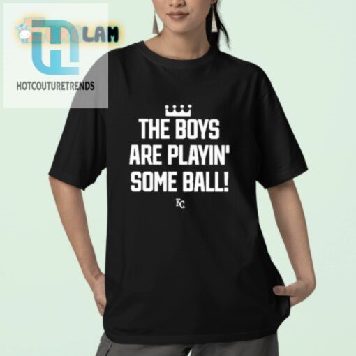 Funny Kc Royals Tee The Boys Are Playin Some Ball hotcouturetrends 1 2
