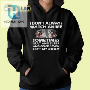 Funny Dont Always Watch Anime Shirt Quirky Unique Tee hotcouturetrends 1 1